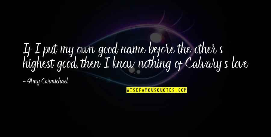 Good Names Quotes By Amy Carmichael: If I put my own good name before