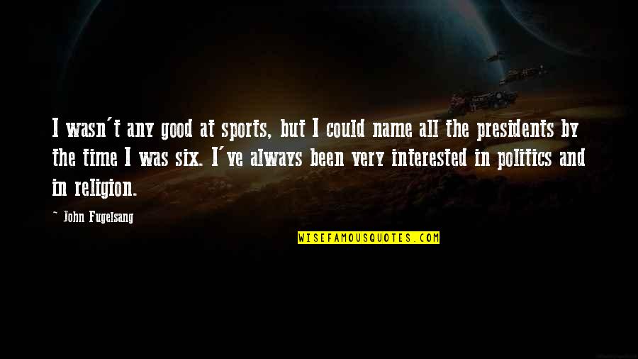 Good Names Quotes By John Fugelsang: I wasn't any good at sports, but I