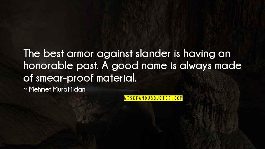 Good Names Quotes By Mehmet Murat Ildan: The best armor against slander is having an