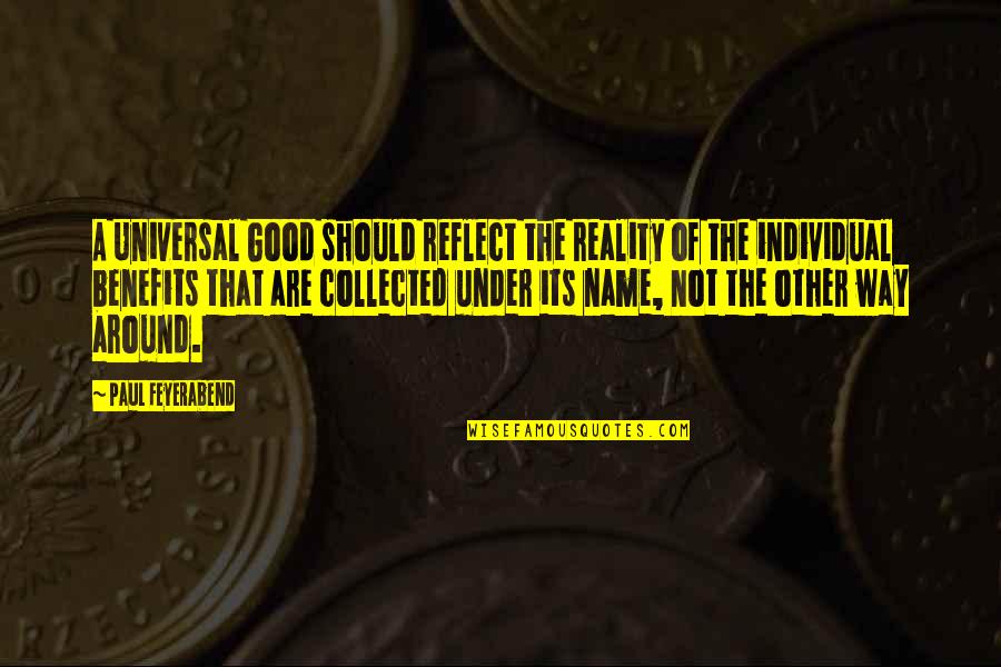 Good Names Quotes By Paul Feyerabend: A Universal Good should reflect the reality of