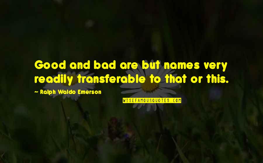 Good Names Quotes By Ralph Waldo Emerson: Good and bad are but names very readily