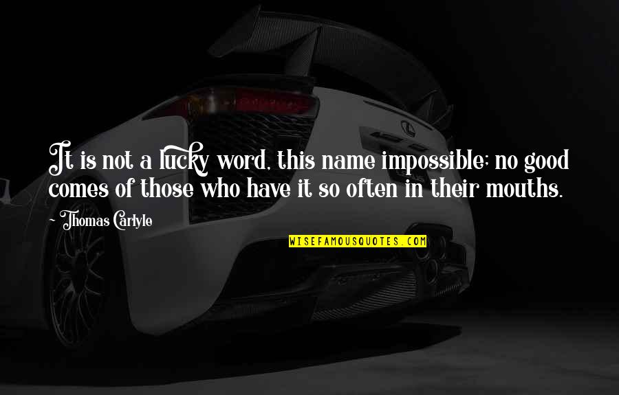 Good Names Quotes By Thomas Carlyle: It is not a lucky word, this name