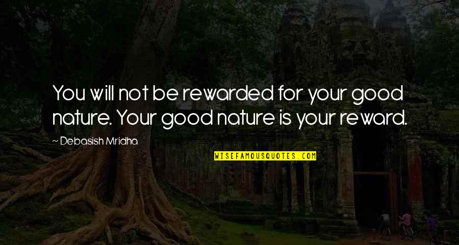 Good Nature Quotes By Debasish Mridha: You will not be rewarded for your good