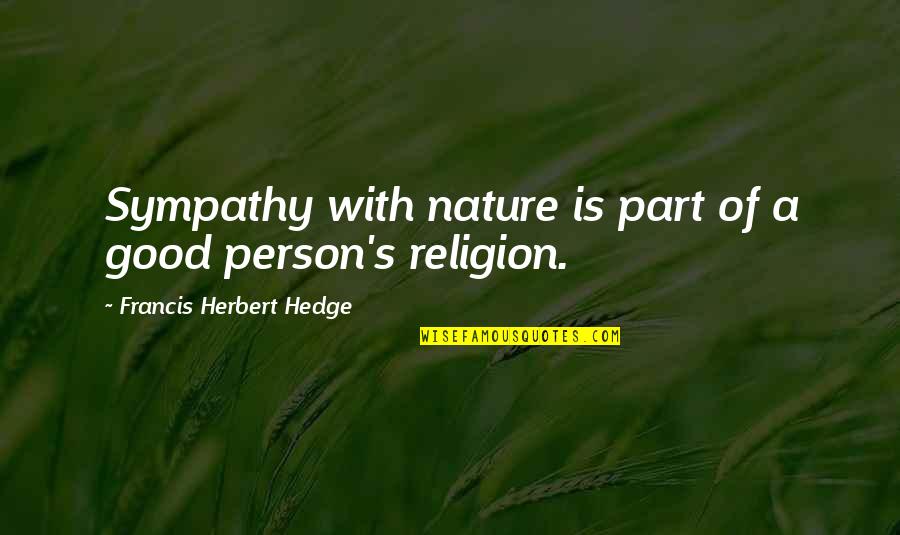 Good Nature Quotes By Francis Herbert Hedge: Sympathy with nature is part of a good
