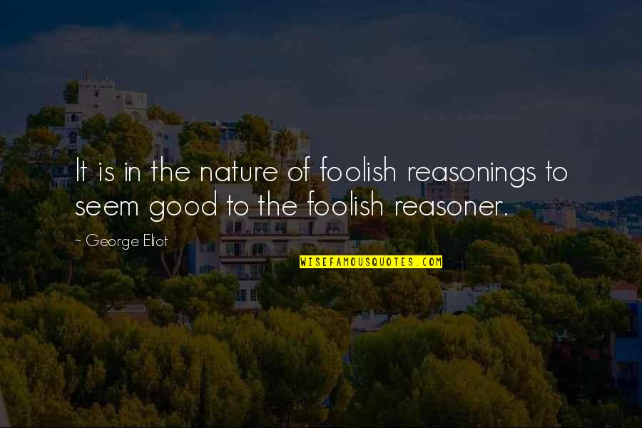 Good Nature Quotes By George Eliot: It is in the nature of foolish reasonings