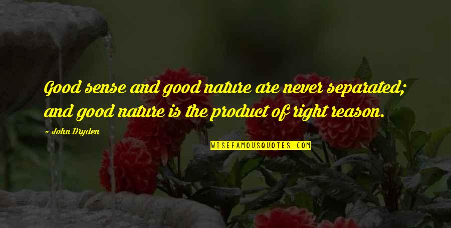 Good Nature Quotes By John Dryden: Good sense and good nature are never separated;
