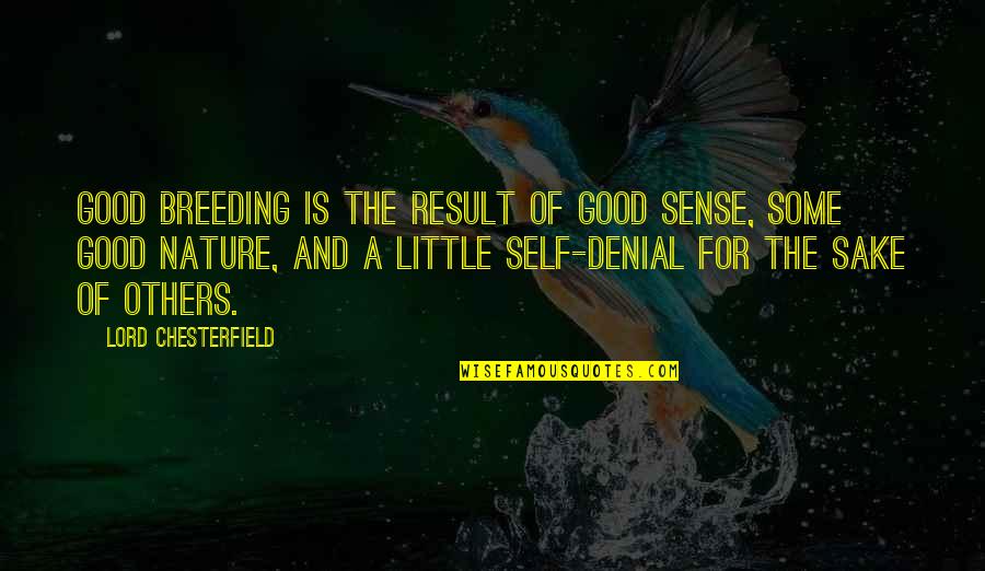 Good Nature Quotes By Lord Chesterfield: Good breeding is the result of good sense,