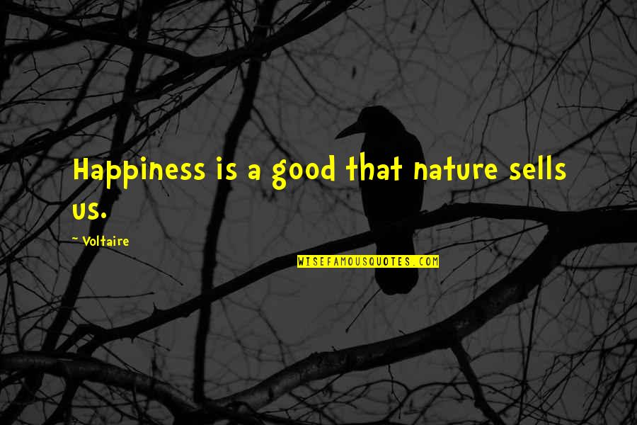 Good Nature Quotes By Voltaire: Happiness is a good that nature sells us.