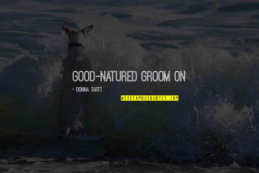Good Natured Quotes By Donna Tartt: good-natured groom on Good Natured Quotes By Donna Tartt: good-natured groom on