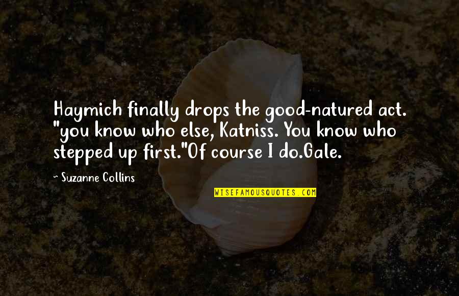 Good Natured Quotes By Suzanne Collins: Haymich finally drops the good-natured act. "you know Good Natured Quotes By Suzanne Collins: Haymich finally drops the good-natured act. "you know