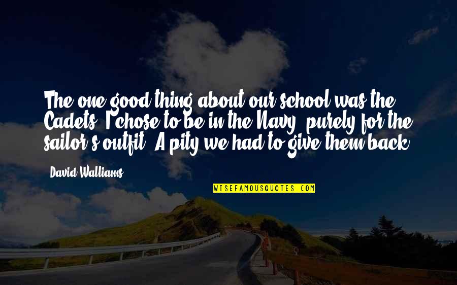 Good Navy Quotes By David Walliams: The one good thing about our school was