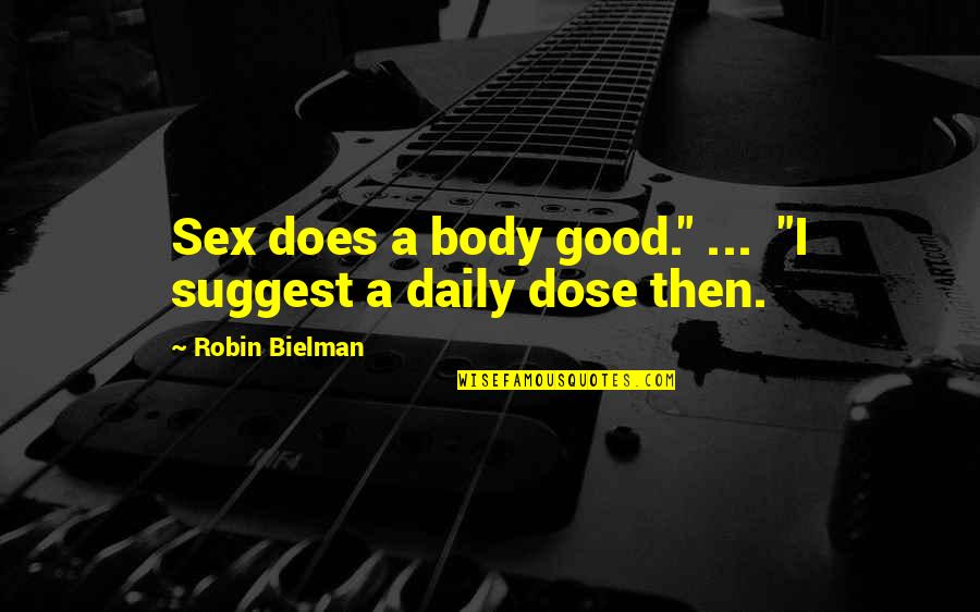 Good Navy Quotes By Robin Bielman: Sex does a body good." ... "I suggest