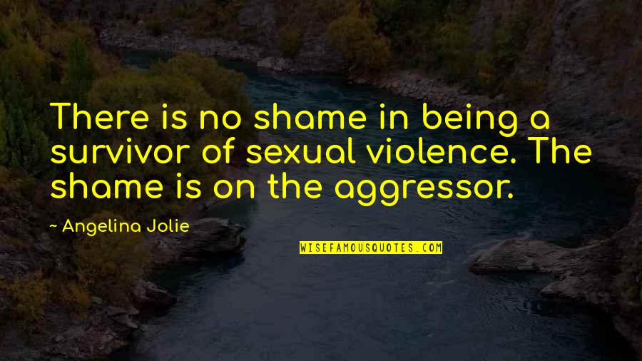 Good Negotiations Quotes By Angelina Jolie: There is no shame in being a survivor