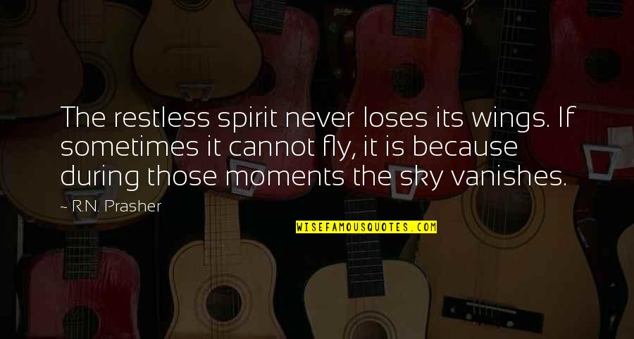 Good Negotiations Quotes By R.N. Prasher: The restless spirit never loses its wings. If