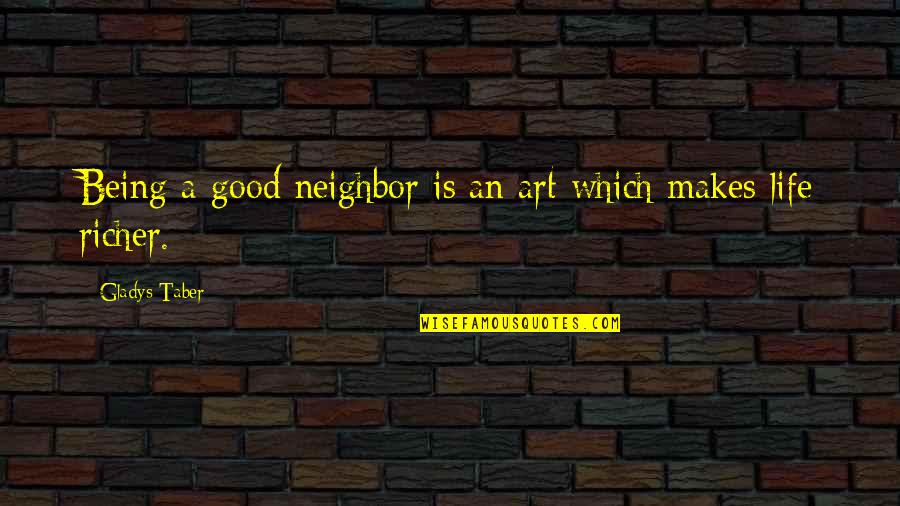 Good Neighbor Quotes By Gladys Taber: Being a good neighbor is an art which