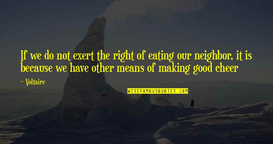 Good Neighbor Quotes By Voltaire: If we do not exert the right of