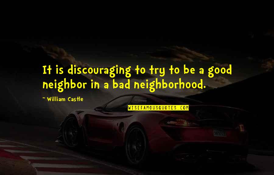 Good Neighbor Quotes By William Castle: It is discouraging to try to be a