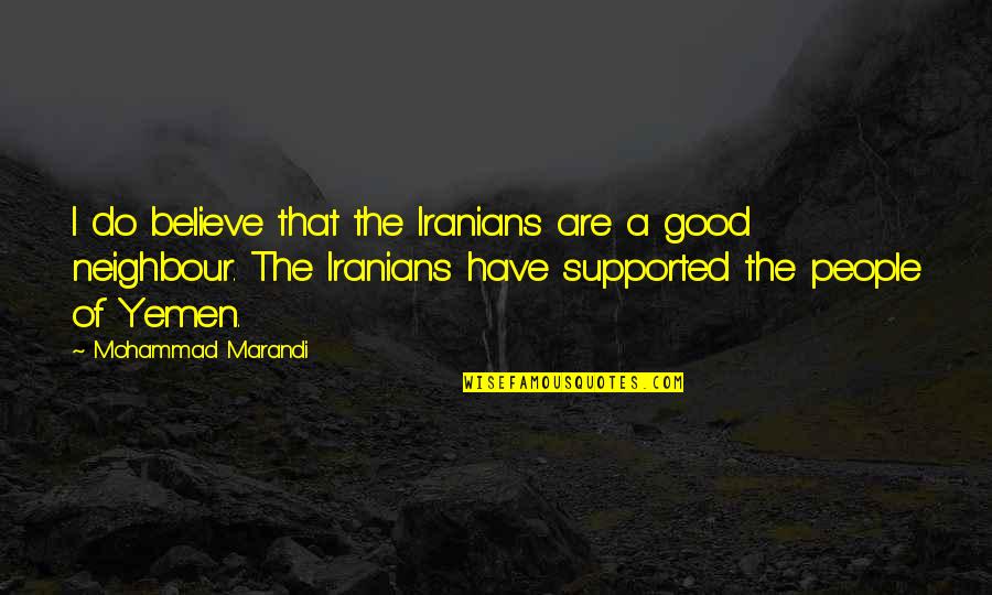 Good Neighbour Quotes By Mohammad Marandi: I do believe that the Iranians are a