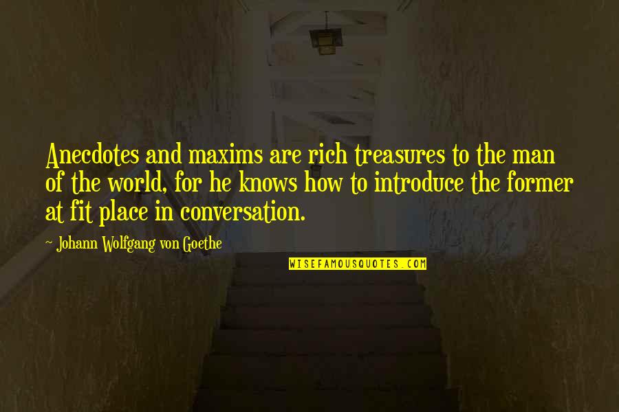 Good Nepotism Quotes By Johann Wolfgang Von Goethe: Anecdotes and maxims are rich treasures to the
