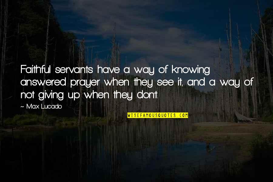 Good Newlywed Quotes By Max Lucado: Faithful servants have a way of knowing answered
