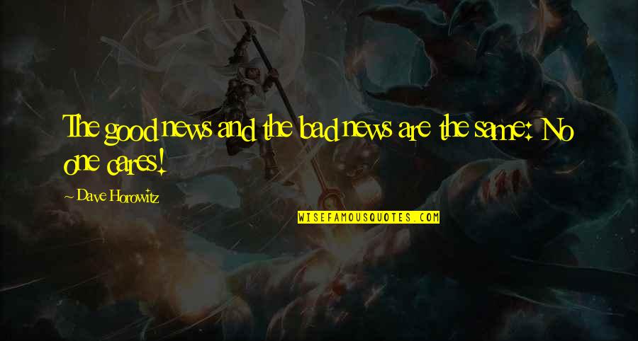 Good News Bad News Quotes By Dave Horowitz: The good news and the bad news are