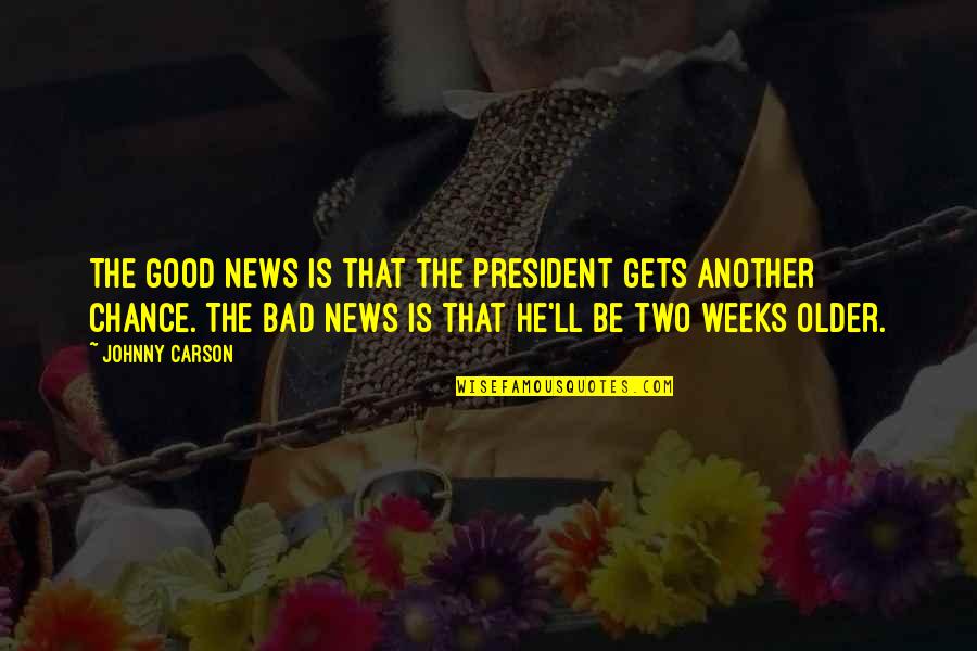 Good News Bad News Quotes By Johnny Carson: The good news is that the president gets