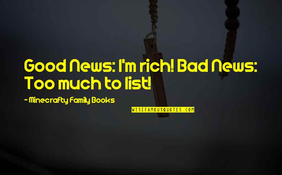 Good News Bad News Quotes By Minecrafty Family Books: Good News: I'm rich! Bad News: Too much