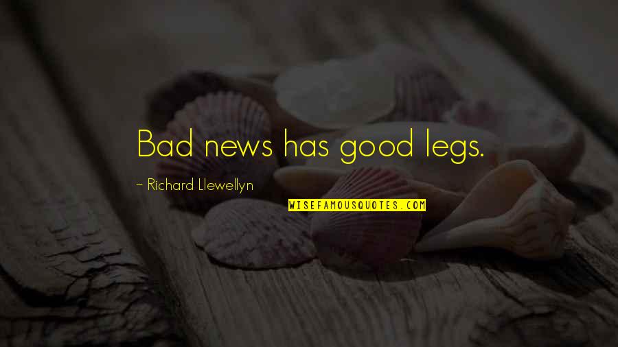Good News Bad News Quotes By Richard Llewellyn: Bad news has good legs.