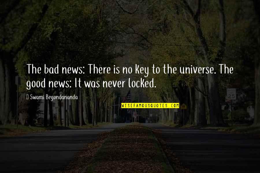 Good News Bad News Quotes By Swami Beyondananda: The bad news: There is no key to