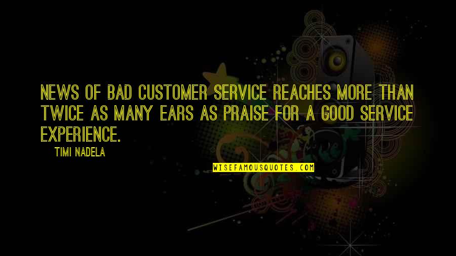 Good News Bad News Quotes By Timi Nadela: News of bad customer service reaches more than