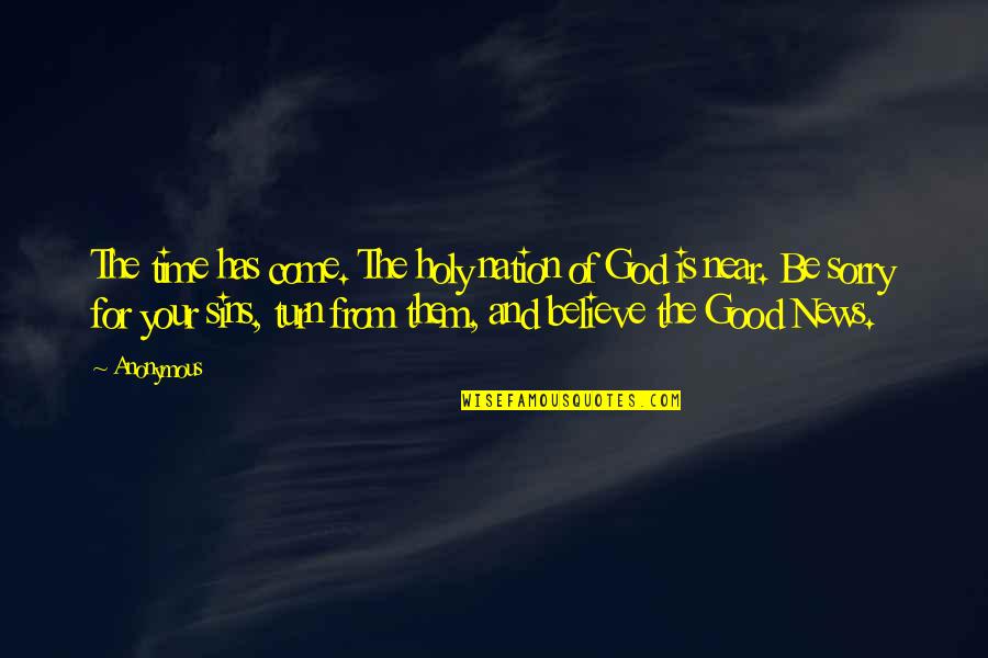 Good News From God Quotes By Anonymous: The time has come. The holy nation of