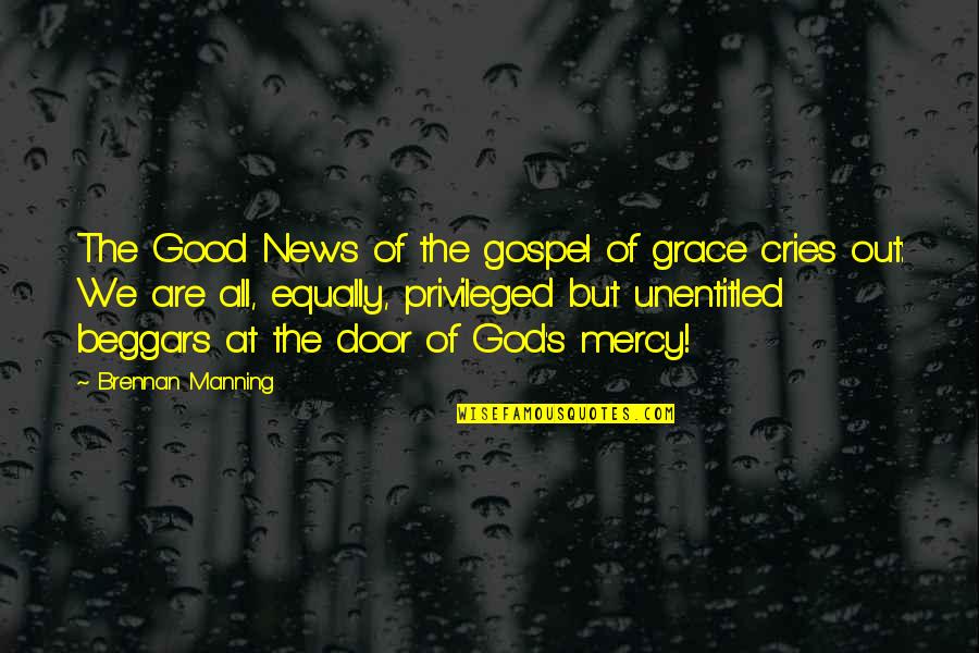 Good News From God Quotes By Brennan Manning: The Good News of the gospel of grace Good News From God Quotes By Brennan Manning: The Good News of the gospel of grace
