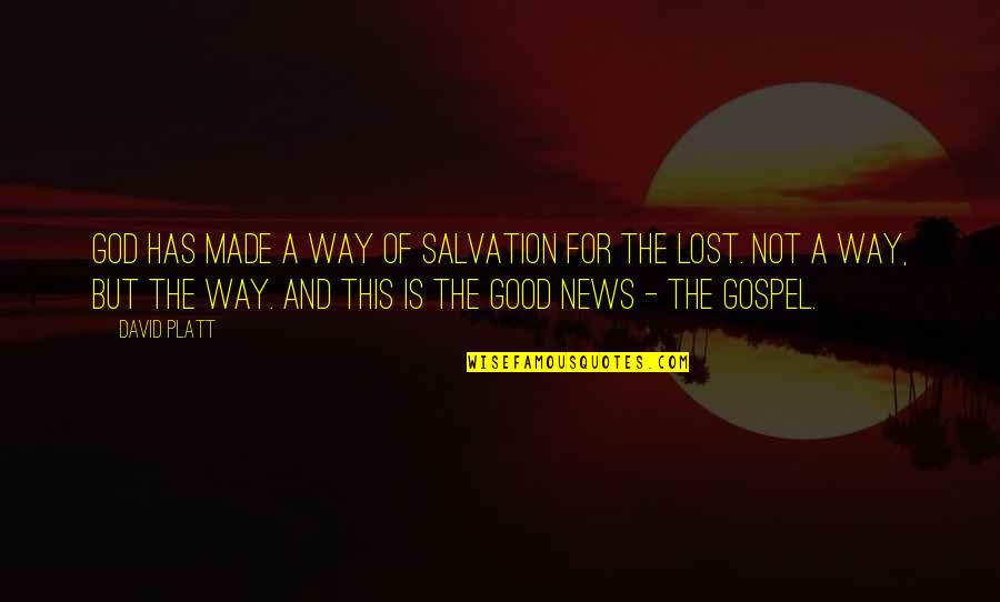 Good News From God Quotes By David Platt: God has made a way of salvation for Good News From God Quotes By David Platt: God has made a way of salvation for
