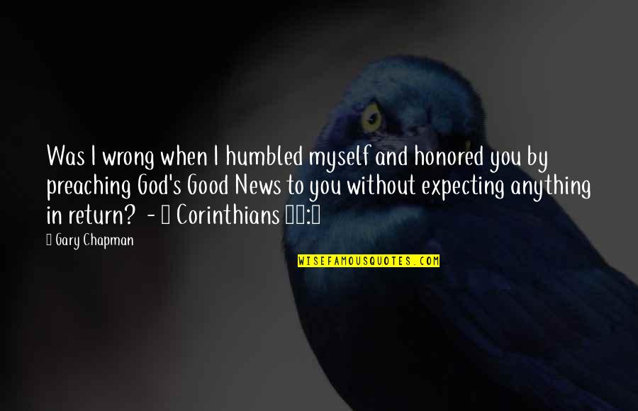 Good News From God Quotes By Gary Chapman: Was I wrong when I humbled myself and Good News From God Quotes By Gary Chapman: Was I wrong when I humbled myself and