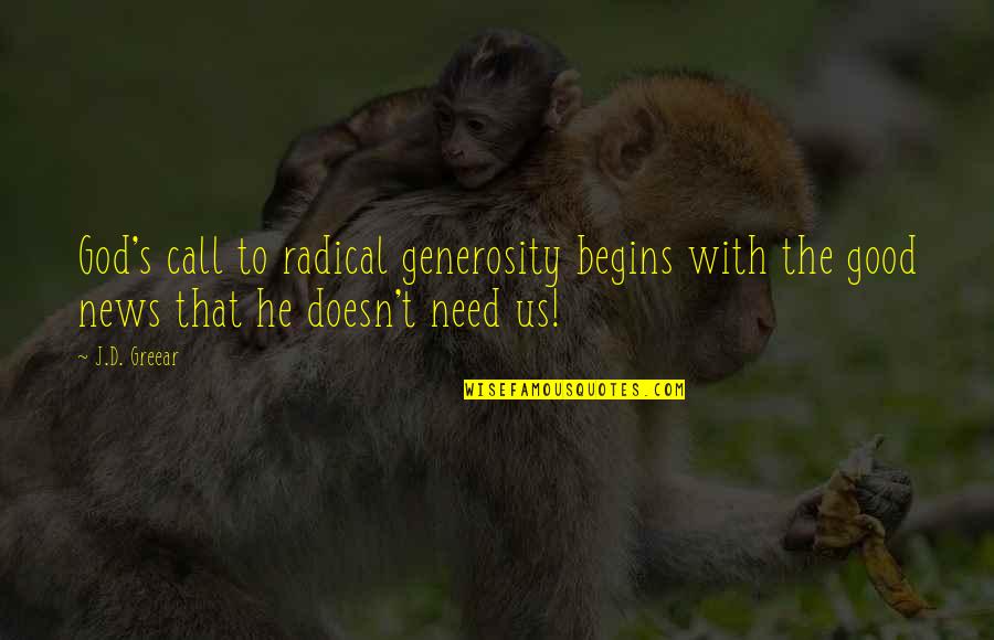 Good News From God Quotes By J.D. Greear: God's call to radical generosity begins with the