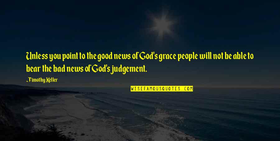 Good News From God Quotes By Timothy Keller: Unless you point to the good news of Good News From God Quotes By Timothy Keller: Unless you point to the good news of