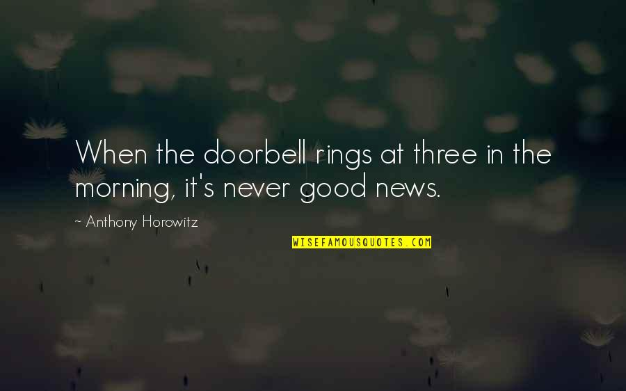 Good News In The Morning Quotes By Anthony Horowitz: When the doorbell rings at three in the