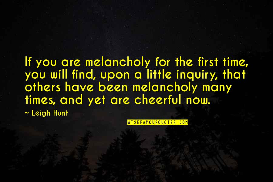 Good News Quotes And Quotes By Leigh Hunt: If you are melancholy for the first time,