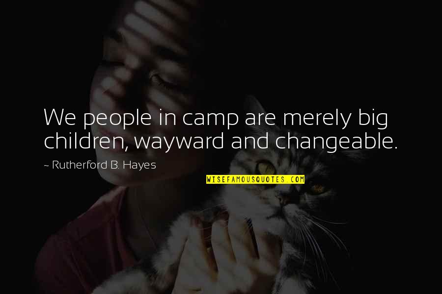 Good News Quotes And Quotes By Rutherford B. Hayes: We people in camp are merely big children,