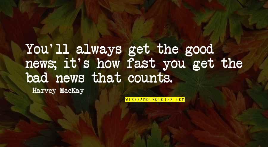 Good News Quotes By Harvey MacKay: You'll always get the good news; it's how