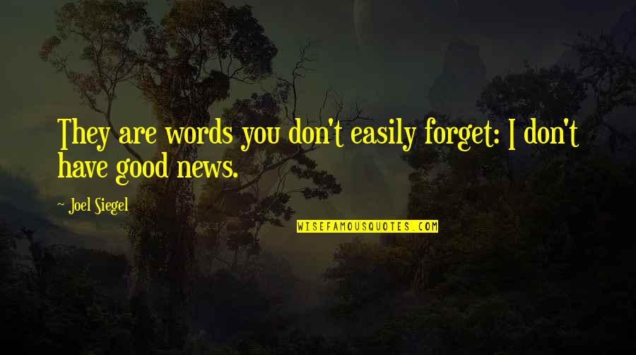 Good News Quotes By Joel Siegel: They are words you don't easily forget: I