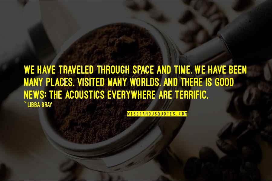 Good News Quotes By Libba Bray: We have traveled through space and time. We