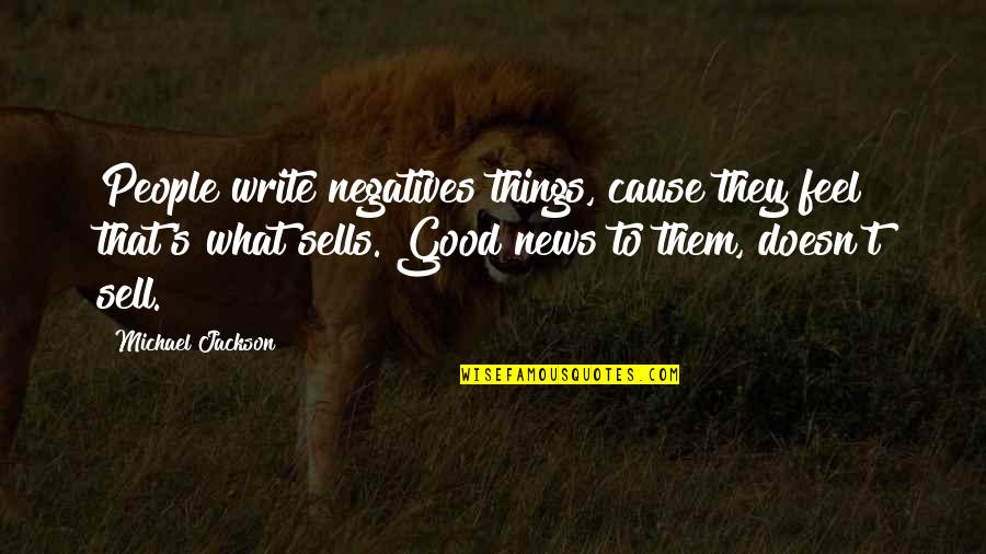 Good News Quotes By Michael Jackson: People write negatives things, cause they feel that's