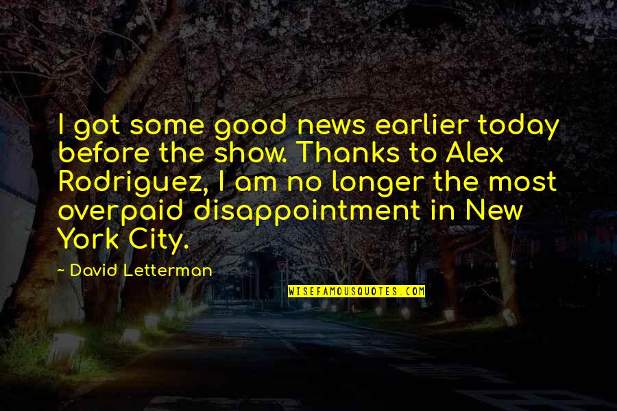 Good News Today Quotes By David Letterman: I got some good news earlier today before