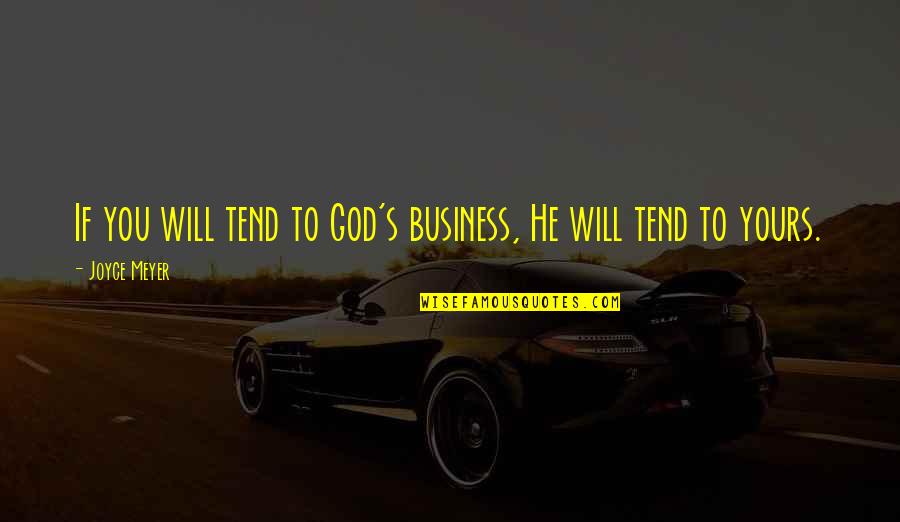 Good News Today Quotes By Joyce Meyer: If you will tend to God's business, He
