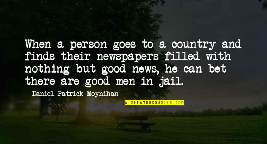Good Newspapers Quotes By Daniel Patrick Moynihan: When a person goes to a country and
