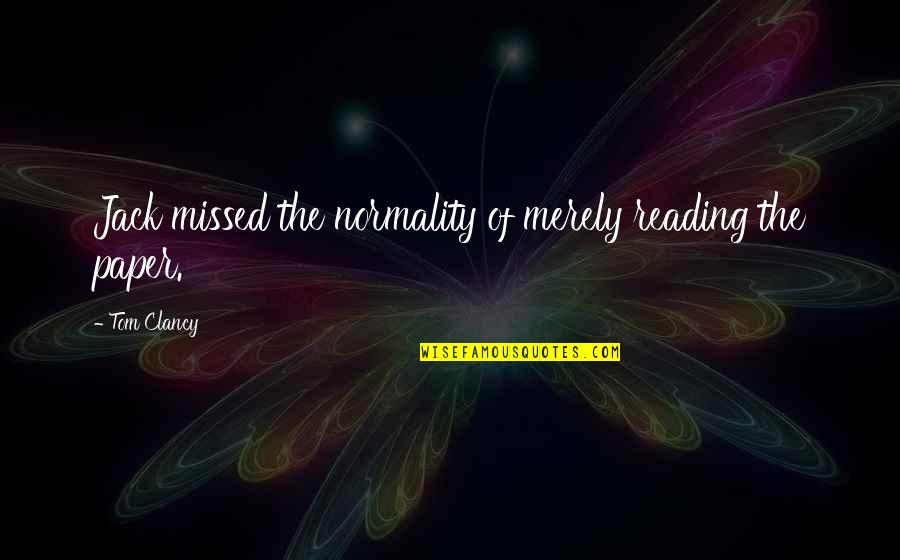 Good Newspapers Quotes By Tom Clancy: Jack missed the normality of merely reading the