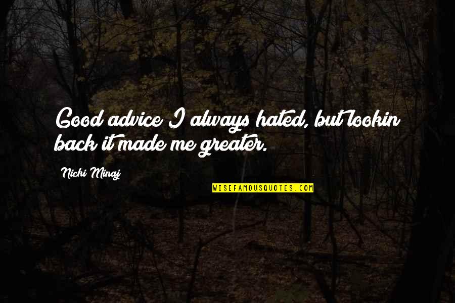 Good Nicki Minaj Quotes By Nicki Minaj: Good advice I always hated, but lookin back