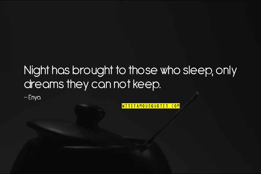 Good Night And Dreams Quotes By Enya: Night has brought to those who sleep, only