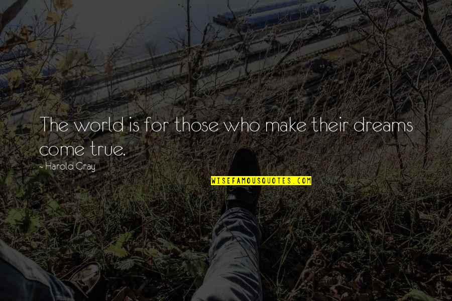 Good Night And Dreams Quotes By Harold Gray: The world is for those who make their